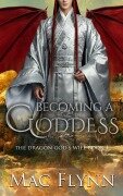 Cover-Bild zum Titel 'Becoming a Goddess: The Dragon God's Wife Book 1 (Dragon Shifter Romance)' von 'Mac Flynn'