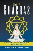 O Poder De Chakra - O Caminho Para O Equilíbrio E A Paz Interior - Ahisha Kundalini
