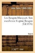 Les Rougon-Macquart. Tome 6. Son Excellence Eugène Rougon - Émile Zola