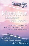 Chicken Soup for the Soul: Miraculous Messages from Heaven - Jack Canfield, Mark Victor Hansen, Amy Newmark