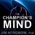 The Champion's Mind Lib/E: How Great Athletes Think, Train, and Thrive - Afremow, Jim Afremow