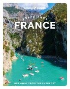 Cover-Bild zum Titel 'Lonely Planet Experience France 1' von 'Mary Winston Nicklin, Anna Richards, Nicola Williams, Jean-Bernard Carillet, Eileen Cho'