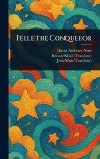 Pelle the Conqueror - Martin Andersen Nexø, Bernard Miall, Jessie Muir