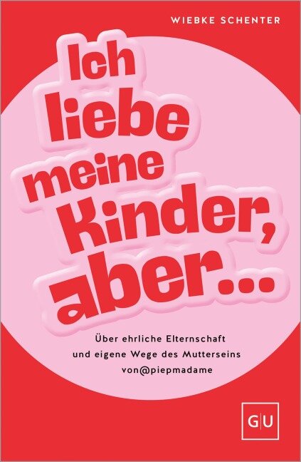 Ich liebe meine Kinder, aber ... - Wiebke Schenter