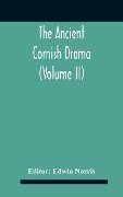 The Ancient Cornish Drama (Volume Ii) - 