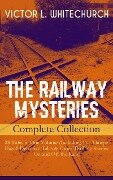 THE RAILWAY MYSTERIES - Complete Collection: 28 Titles in One Volume (Including The Thorpe Hazell Detective Tales & Other Thrilling Stories On and Off the Rails) - Victor L. Whitechurch