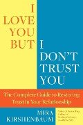 I Love You, But I Don't Trust You - Mira Kirshenbaum