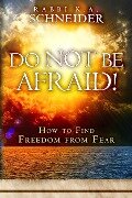 Do Not Be Afraid! - Rabbi K. A. Schneider