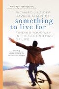 Something to Live for: Finding Your Way in the Second Half of Life - Richard J. Leider, David A. Shapiro