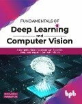 Fundamentals of Deep Learning and Computer Vision: A Complete Guide to become an Expert in Deep Learning and Computer Vision - Nikhil Singh, Paras Ahuja
