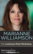 The Luminous Mind Workshop - Marianne Williamson