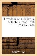 Livre de Raison de la Famille de Fontainemarie, 1640-1774 - Philippe Tamizey De Larroque