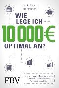 Wie lege ich 10000 Euro optimal an? - Rolf Morrien, Judith Engst