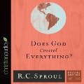 Does God Control Everything? - R C Sproul