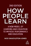 How People Learn: A New Model of Learning and Cognition to Improve Performance and Education - Nick Shackleton-Jones