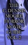 The C. Dennis Moore Horror Movie Guide, Vol. 2 - C. Dennis Moore