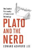 Plato and the Nerd: The Creative Partnership of Humans and Technology - Edward Ashford Lee