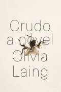Cover-Bild zum Titel 'Crudo' von 'Olivia Laing'