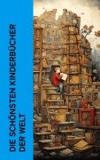 Cover-Bild zum Titel 'Die schönsten Kinderbücher der Welt' von 'Mark Twain, Gerdt Von Bassewitz, Robert Louis Stevenson, David Friedrich Weinland, Harriet Beecher Stowe'