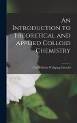 Cover-Bild zum Titel 'An Introduction to Theoretical and Applied Colloid Chemistry' von 'Carl Wilhelm Wolfgang Ostwald'