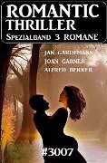 Romantic Thriller Spezialband 3007 - 3 Romane - Alfred Bekker, Joan Garner, Jan Gardemann