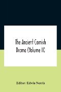 The Ancient Cornish Drama (Volume Ii) - 