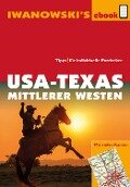 USA-Texas und Mittlerer Westen - Reiseführer von Iwanowski - Margit Brinke, Peter Kränzle