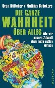 Die ganze Wahrheit über alles - Sven Böttcher, Mathias Bröckers