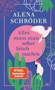 Cover-Bild zum Titel 'Alles muss man selber falsch machen' von 'Alena Schröder'
