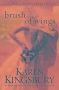 Brush of Wings - Karen Kingsbury