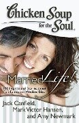 Chicken Soup for the Soul: Married Life! - Jack Canfield, Mark Victor Hansen, Amy Newmark