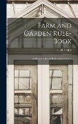 Farm and Garden Rule-book; A Manual of Ready Rules and Reference - Bailey L. H. (Liberty Hyde)
