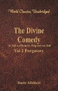 The Divine Comedy - The Vision of Paradise, Purgatory and Hell - Vol 2 Purgatory (World Classics, Unabridged) - Dante Alighieri