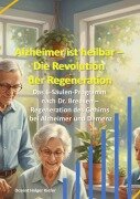 Cover-Bild zum Titel 'Alzheimer ist heilbar: Die Revolution der Regeneration' von 'Holger Kiefer'