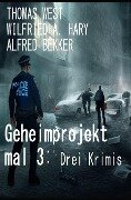 Geheimprojekt mal 3: Drei Krimis - Alfred Bekker, Wilfried A. Hary, Thomas West