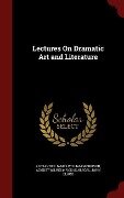Lectures On Dramatic Art and Literature - Alexander James William Morrison, August Wilhelm Von Schlegel, John Black