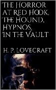 The Horror at Red Hook, The Hound, Hypnos, In the Vault - H. P. Lovecraft