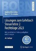 Lösungen zum Lehrbuch Steuerlehre 2 Rechtslage 2023 - Manfred Bornhofen, Martin C. Bornhofen
