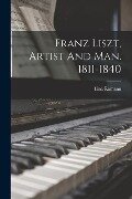 Franz Liszt, Artist And Man. 1811-1840 - Lina Ramann