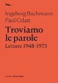 Cover-Bild zum Titel 'Troviamo le parole. Lettere 1948-1973' von 'Ingeborg Bachmann, Paul Celan'