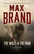 The Wolf and the Man - Max Brand