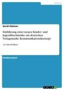 Cover-Bild zum Titel 'Einführung einer neuen Kinder- und Jugendbuchmarke am deutschen Verlagsmarkt. Kommunikationskonzept' von 'Sarah Kästner'