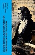 Die größten Klavierkomponisten der Romantik: Liszt & Chopin - Ludwig Nohl, Marie Lipsius