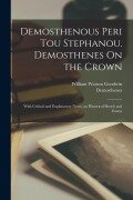 Cover-Bild zum Titel 'Demosthenous Peri tou stephanou. Demosthenes On the crown; with critical and explanatory notes, an historical sketch and essays' von 'Demosthenes Demosthenes, William Watson Goodwin'