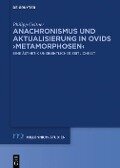 Anachronismus und Aktualisierung in Ovids >Metamorphosen< - Philipp Geitner