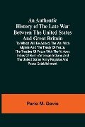 An Authentic History Of The Late War Between The United States And Great Britain - Paris M. Davis