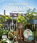Mein kreativer Stadtbalkon - DIY-Projekte und Gärtnerwissen präsentiert vom Garten Fräulein - Silvia Appel
