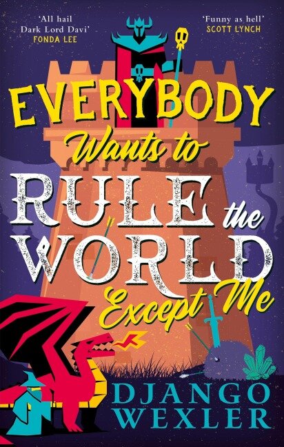 Everybody Wants to Rule the World Except Me - Django Wexler