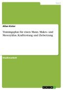 Cover-Bild zum Titel 'Trainingsplan für einen Mann. Makro- und Mesozyklus, Krafttestung und Zielsetzung' von 'Allan Kister'