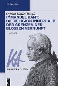 Immanuel Kant: Die Religion innerhalb der Grenzen der bloßen Vernunft - 